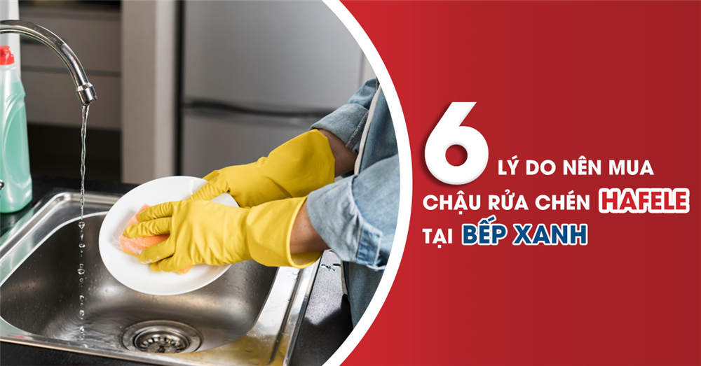 6 Lý do nên chọn mua chậu rửa chén Hafele tại Bếp Xanh