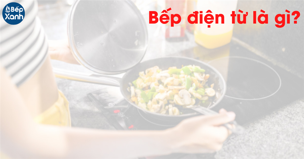 Bếp điện từ là gì?