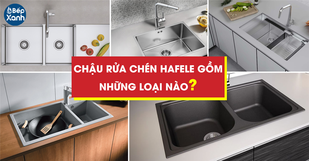 Chậu rửa chén Hafele gồm những loại nào?