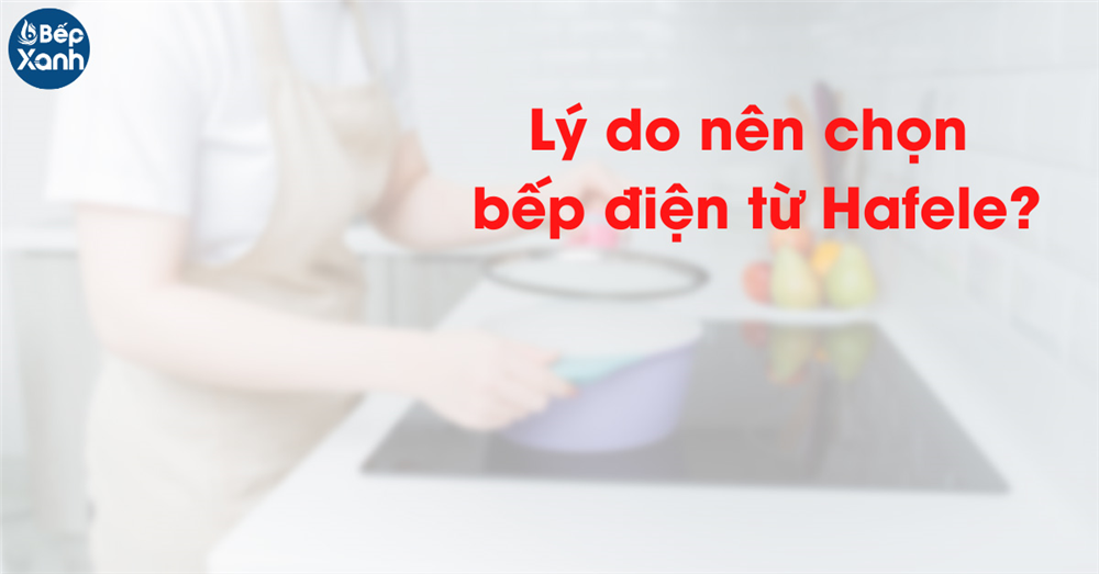 Lý do nên mua bếp điện từ Hafele